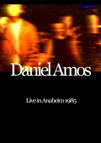 Daniel Amos ~ Live in Anaheim 1985