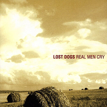 Lost Dogs ~ Real Men Cry