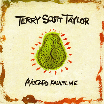 Terry Scott Taylor ~ Avocado Faultline