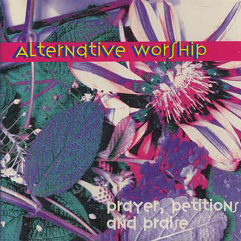 Various Artists ~ Alternative Worship: Prayer, Petitions & Praise (1994)
